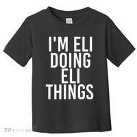 IM Eli Doing Eli Things Funny Birthday Name Gift Idea Toddler T-Shirt thumb 0