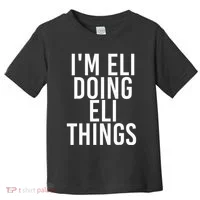 IM Eli Doing Eli Things Funny Birthday Name Gift Idea Toddler T-Shirt thumb 0