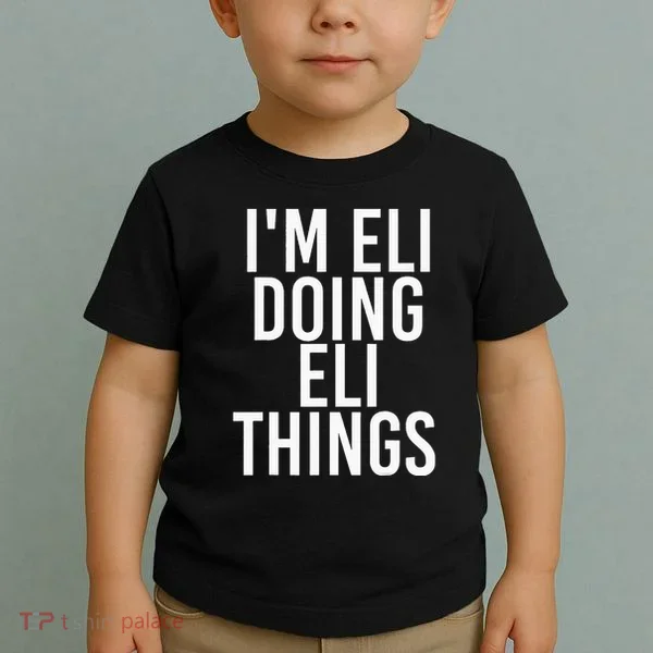 IM Eli Doing Eli Things Funny Birthday Name Gift Idea Toddler T-Shirt