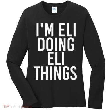 IM Eli Doing Eli Things Funny Birthday Name Gift Idea Women's Long Sleeve Shirt