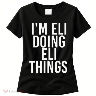 IM Eli Doing Eli Things Funny Birthday Name Gift Idea Women's T-Shirt