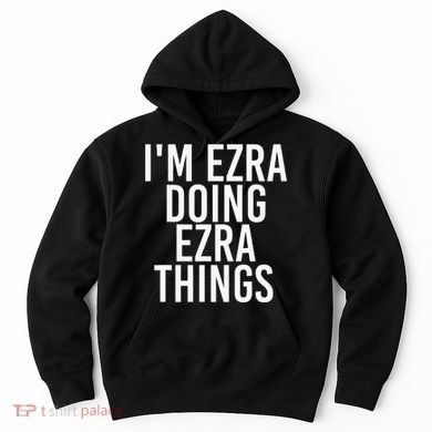 IM Ezra Doing Ezra Things Funny Birthday Name Gift Idea Hoodie