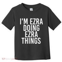 IM Ezra Doing Ezra Things Funny Birthday Name Gift Idea Toddler T-Shirt thumb 0