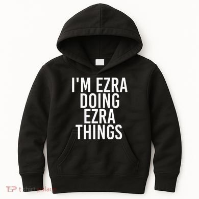 IM Ezra Doing Ezra Things Funny Birthday Name Gift Idea Kids Hoodie