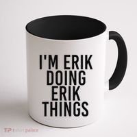 I'M ERIK DOING ERIK THINGS Name Funny Birthday Gift Idea Coffee Mug thumb 1
