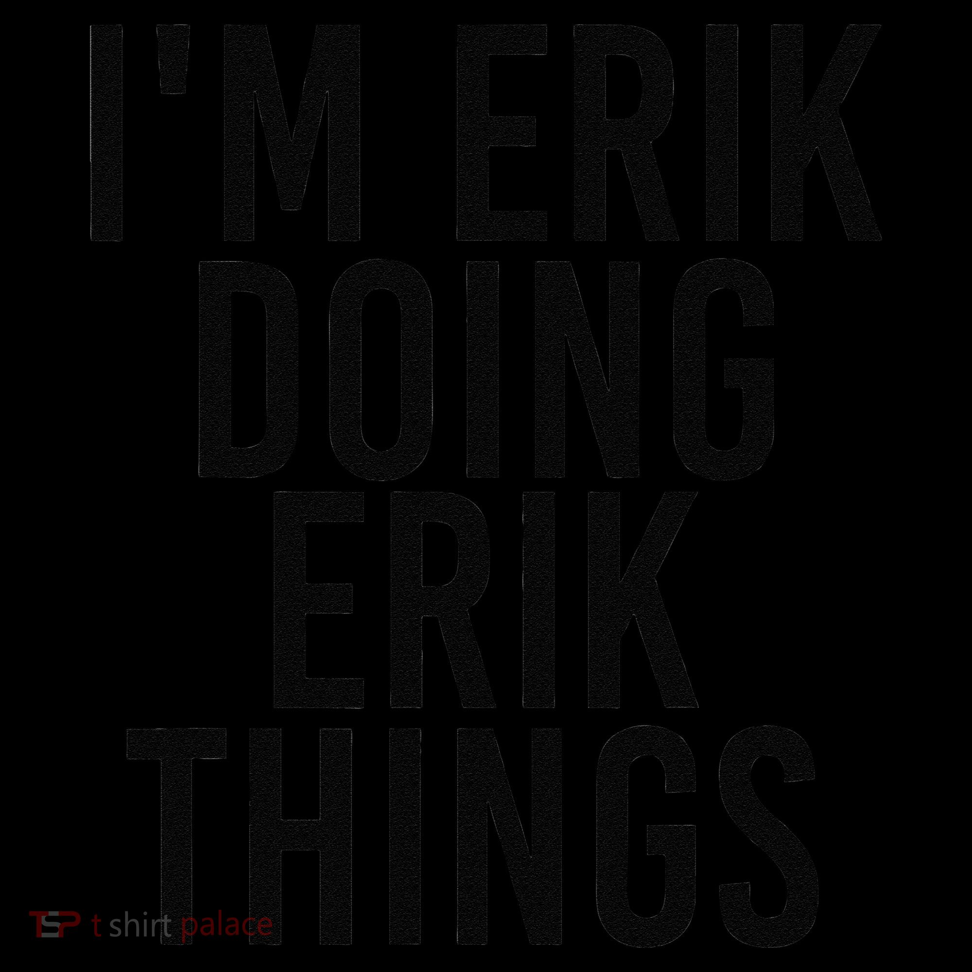 I'M ERIK DOING ERIK THINGS Name Funny Birthday Gift Idea Women's Hoodie