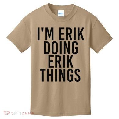 I'M ERIK DOING ERIK THINGS Name Funny Birthday Gift Idea Kids T-Shirt