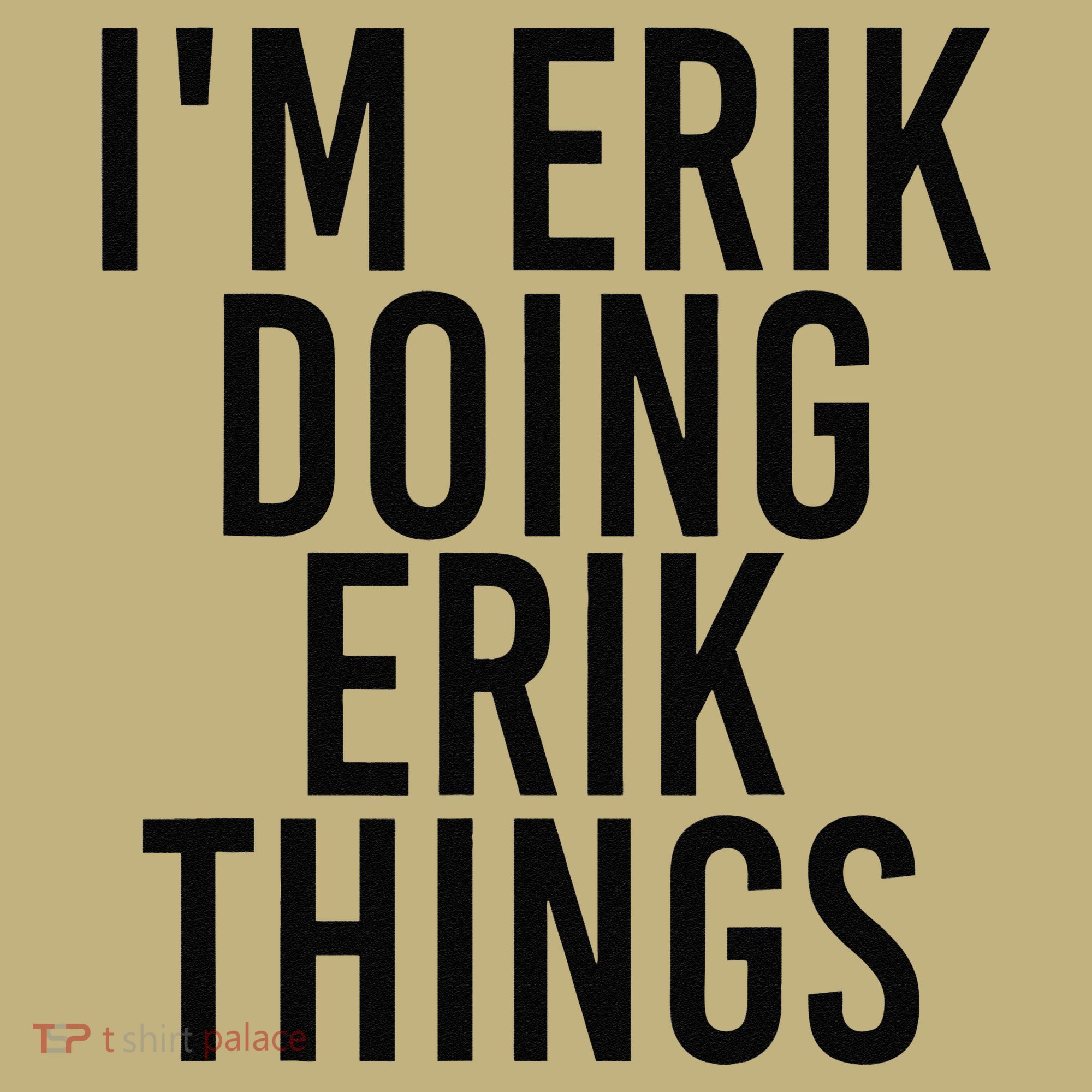 I'M ERIK DOING ERIK THINGS Name Funny Birthday Gift Idea Kids T-Shirt