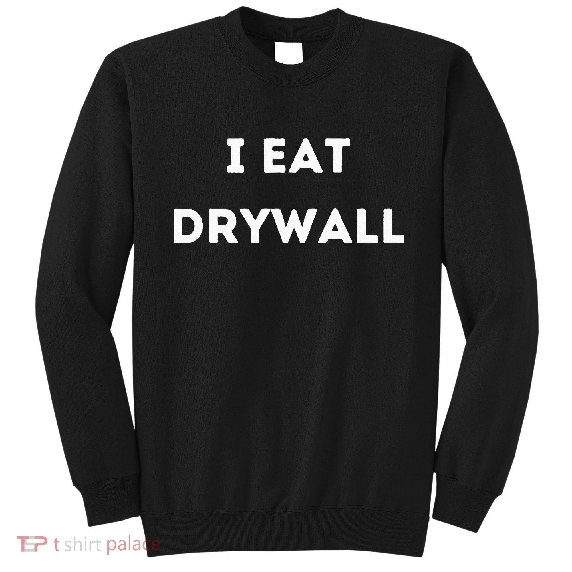 I Eat Drywall Sweatshirt