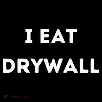 I Eat Drywall T-Shirt thumb 7