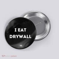 I Eat Drywall Button thumb 0