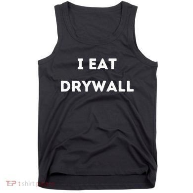 I Eat Drywall Tank Top