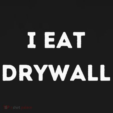 I Eat Drywall Women's T-Shirt