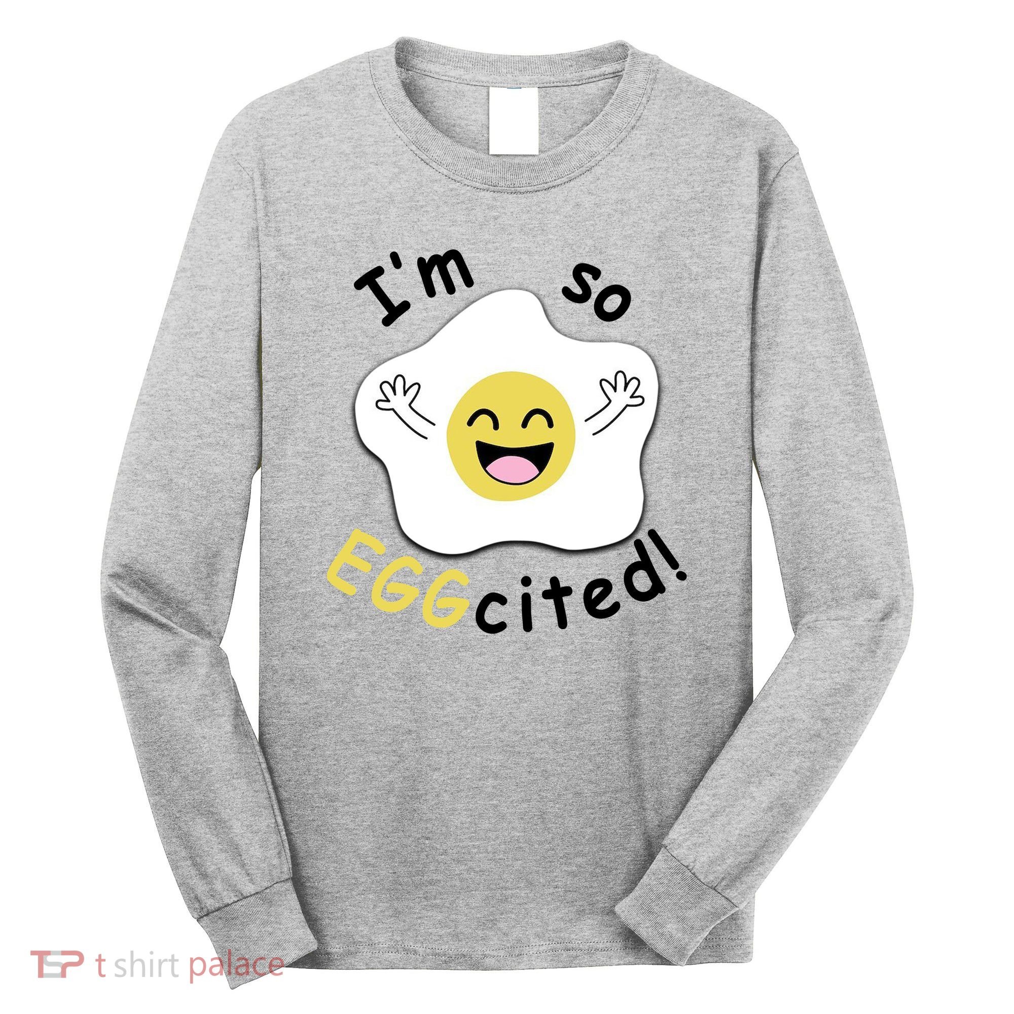 Im Eggcited Funny Humor Long Sleeve Shirt
