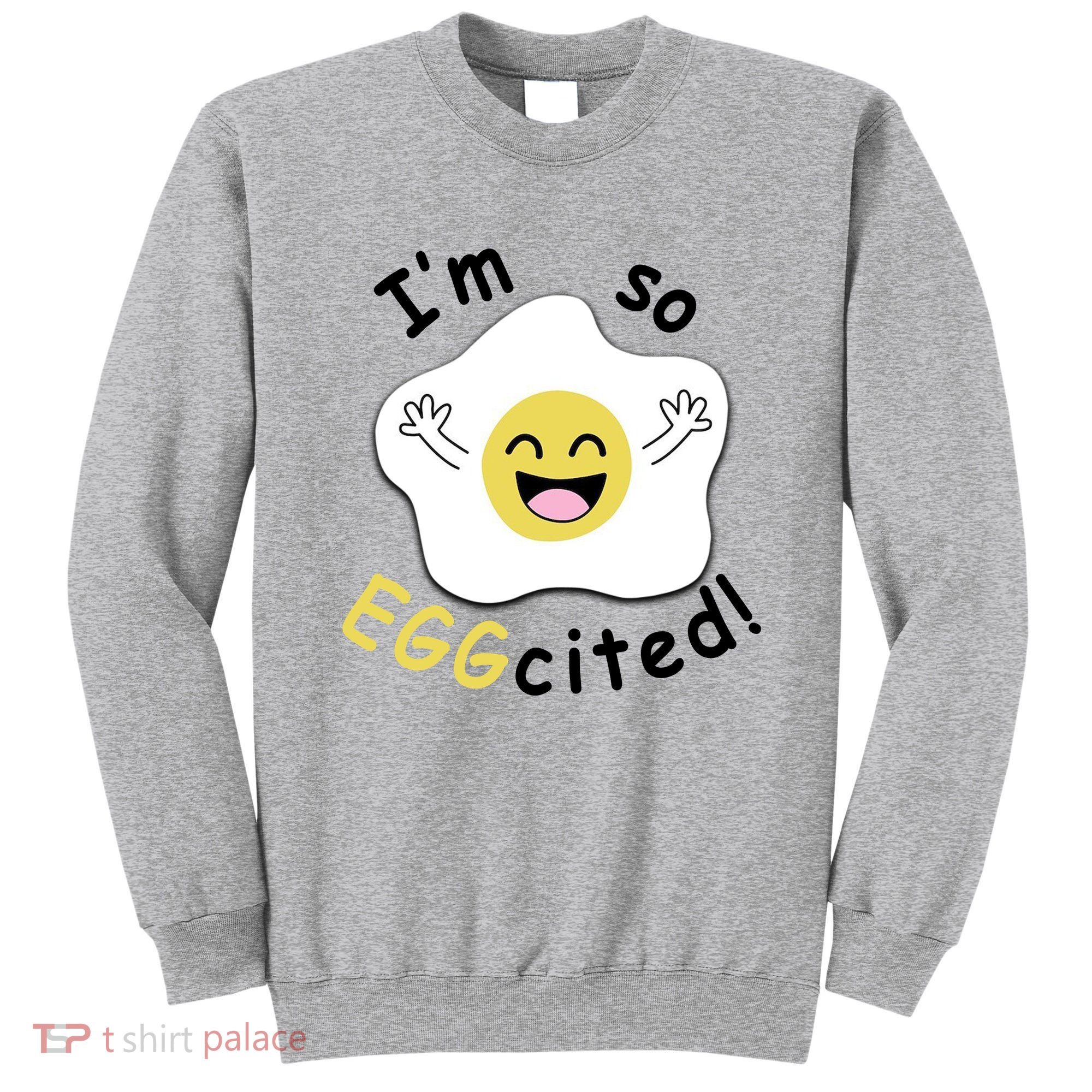 Im Eggcited Funny Humor Sweatshirt