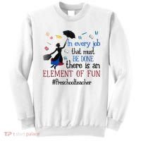 In Every Job That Must Be Done There Is An Element Of Fun Preschool Teacher Sweatshirt thumb 0