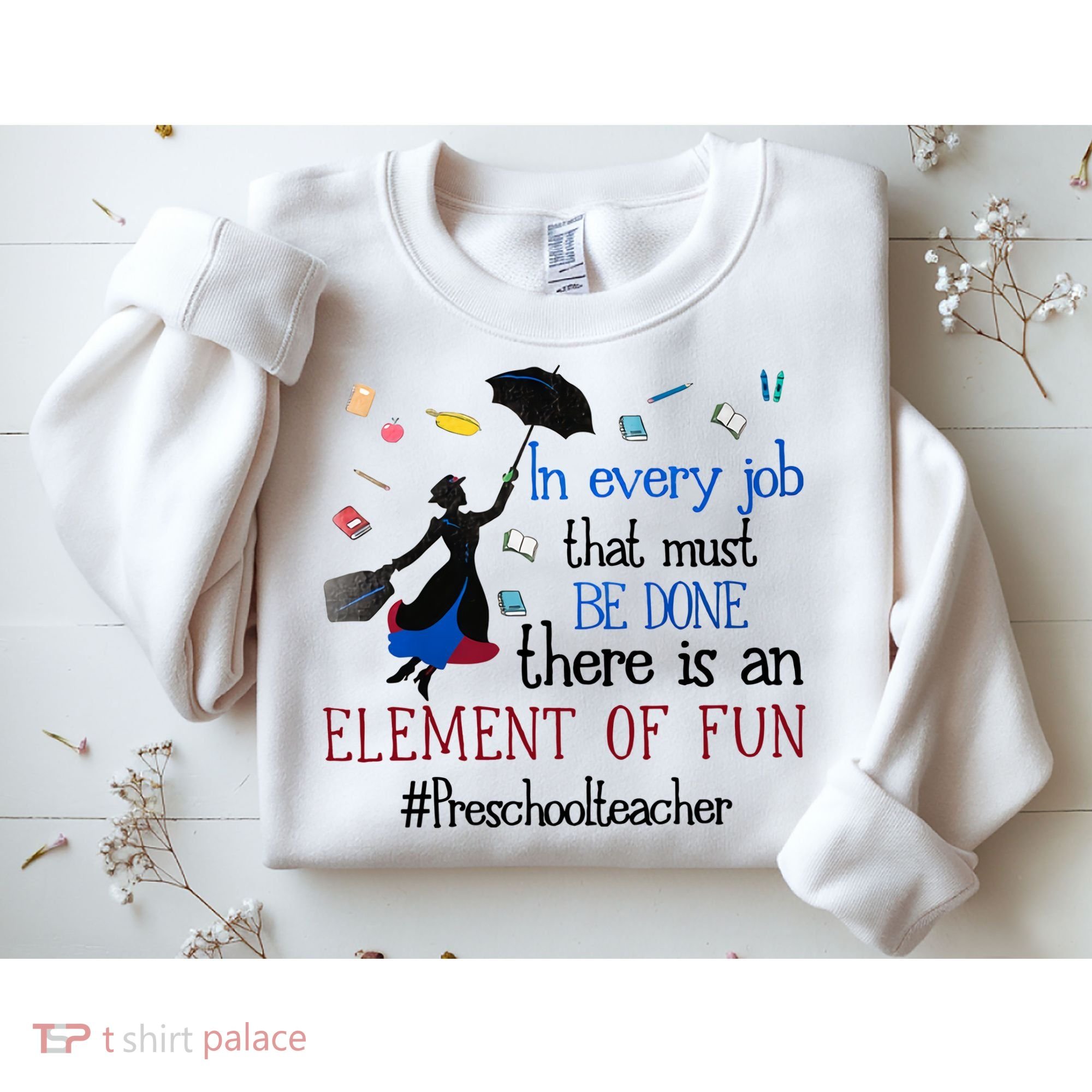 In Every Job That Must Be Done There Is An Element Of Fun Preschool Teacher Sweatshirt
