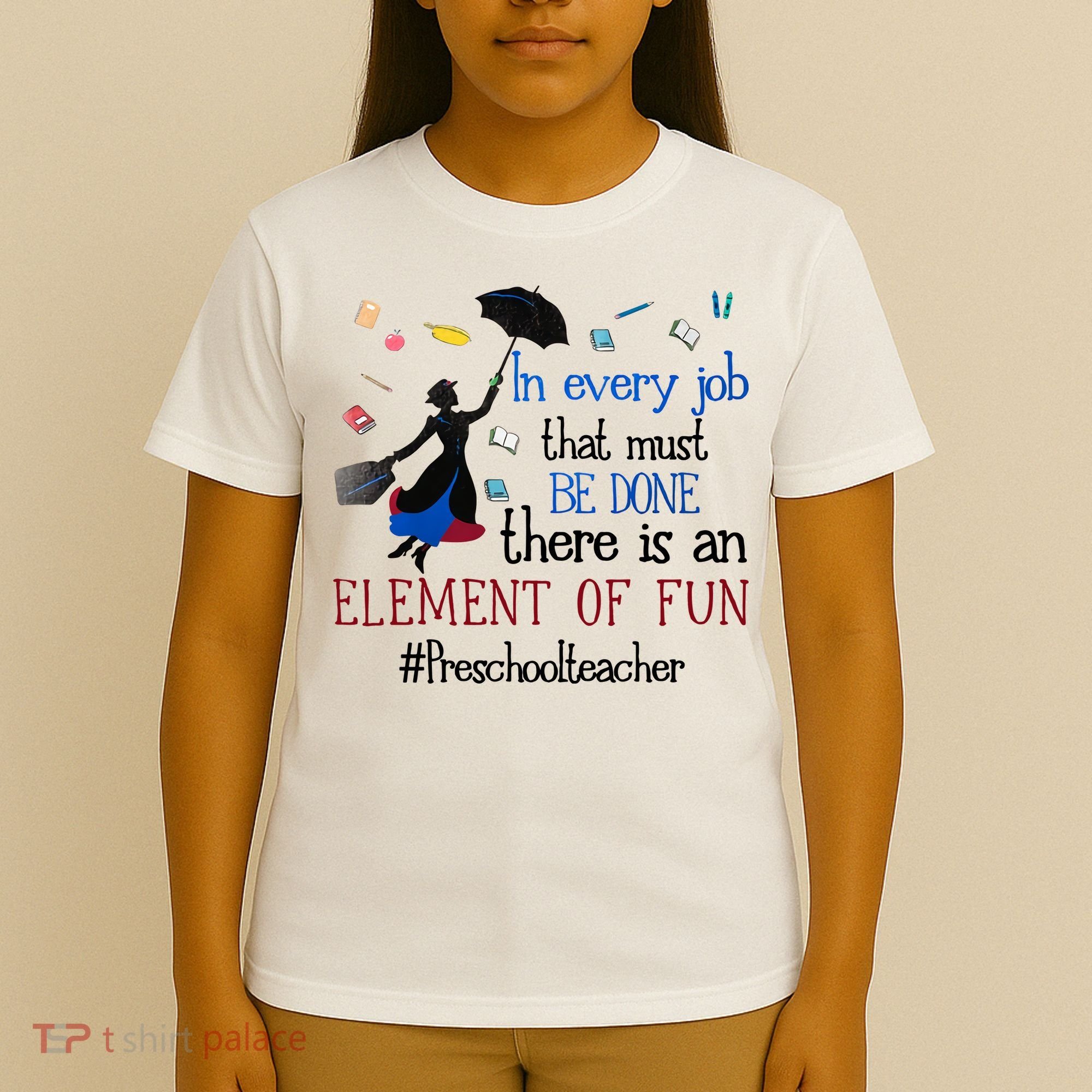 In Every Job That Must Be Done There Is An Element Of Fun Preschool Teacher T-Shirt