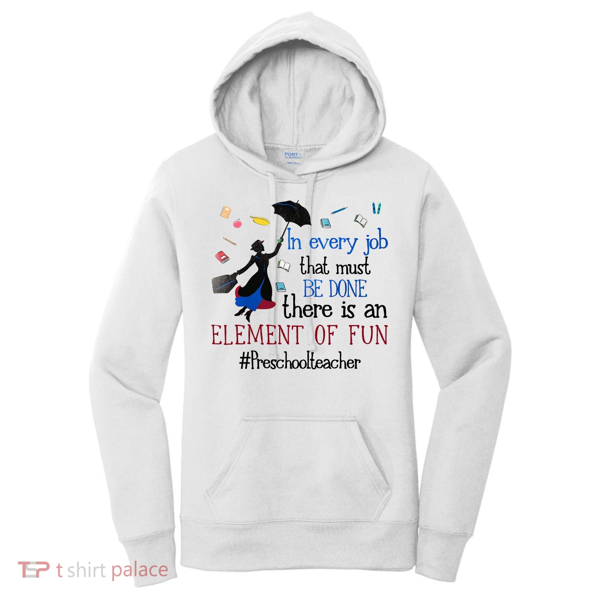 In Every Job That Must Be Done There Is An Element Of Fun Preschool Teacher Women's Hoodie