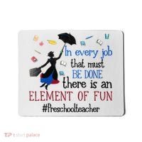In Every Job That Must Be Done There Is An Element Of Fun Preschool Teacher Mousepad thumb 0