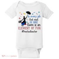 In Every Job That Must Be Done There Is An Element Of Fun Preschool Teacher Baby Bodysuit thumb 0