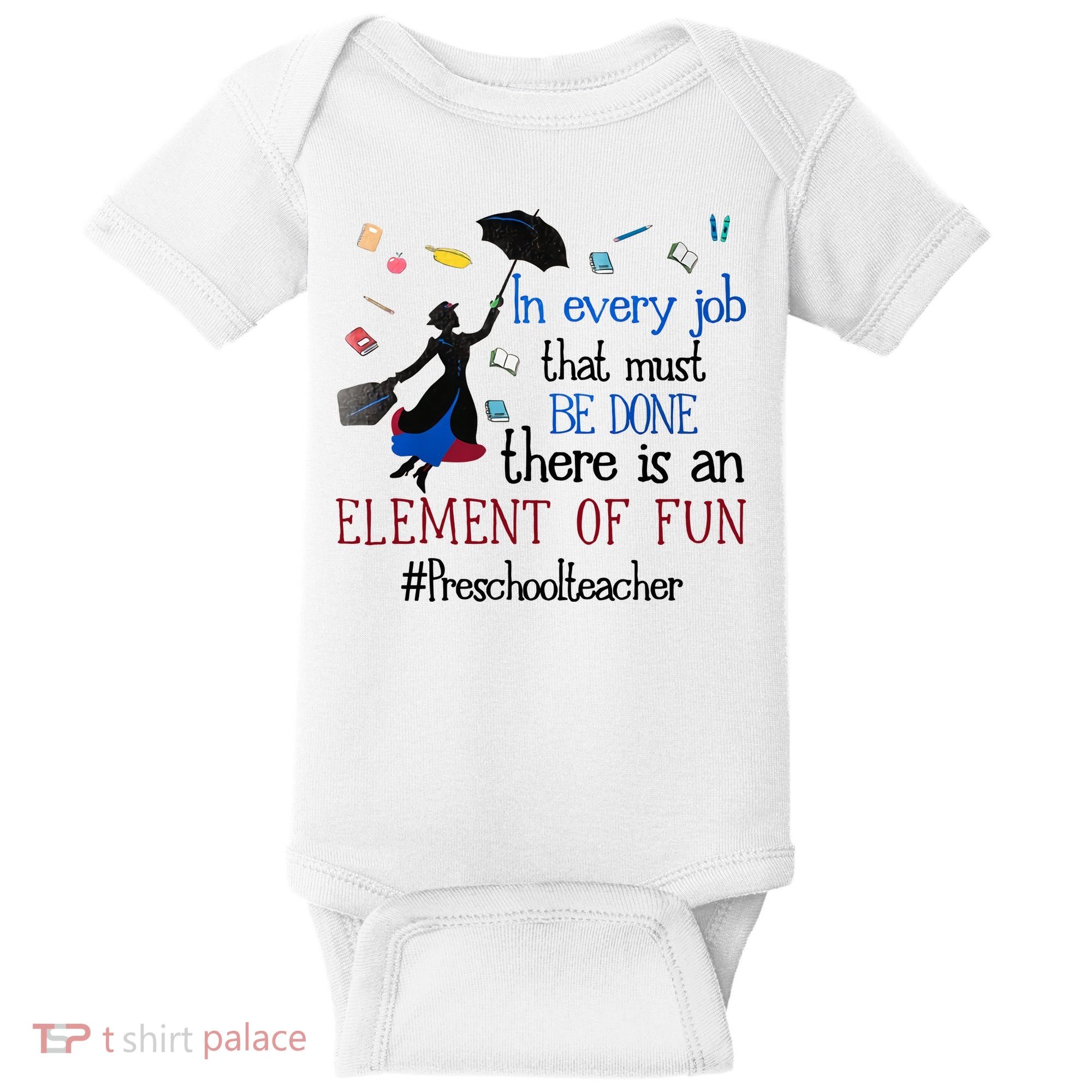 In Every Job That Must Be Done There Is An Element Of Fun Preschool Teacher Baby Bodysuit