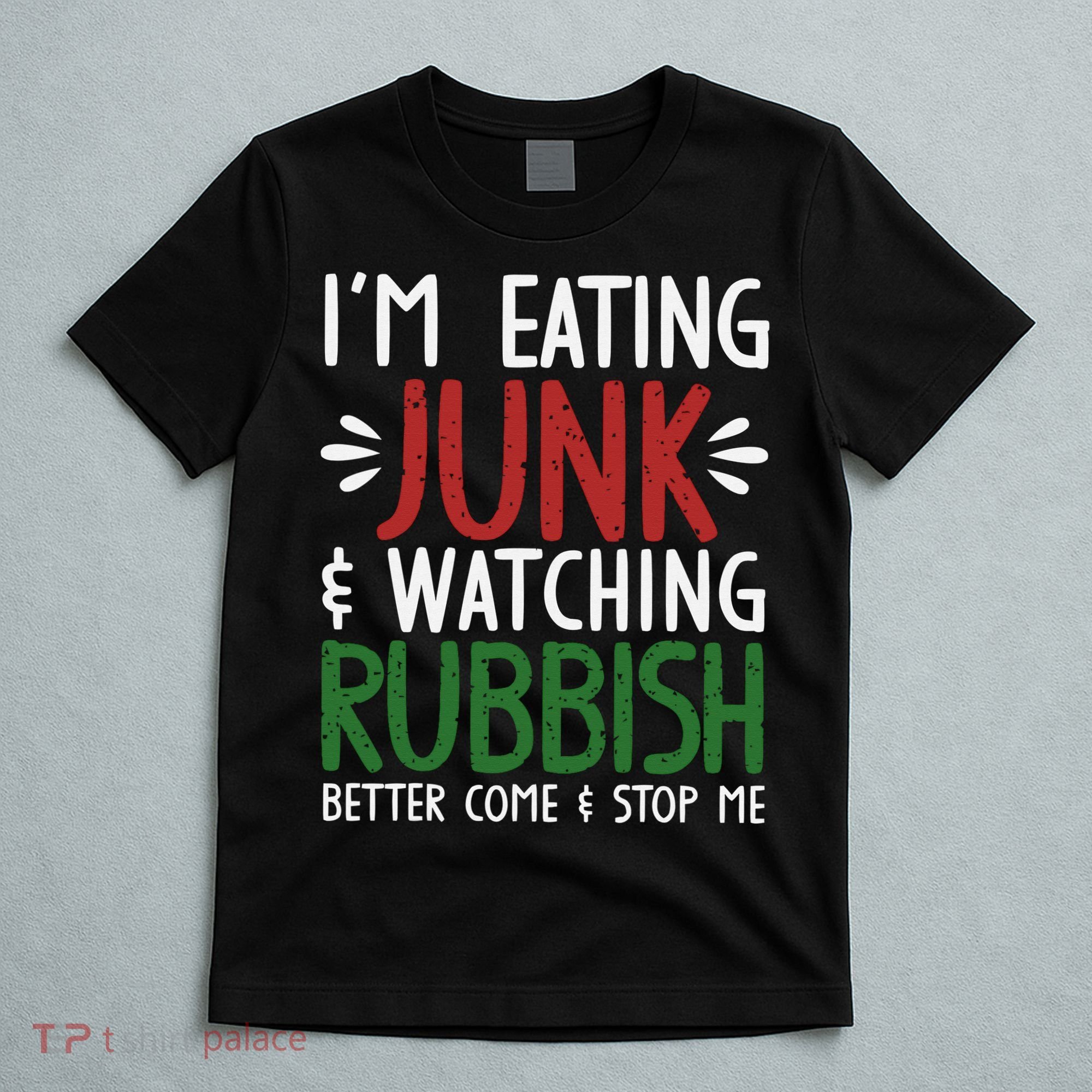 Im Eating Junk Food And Watching Rubbish Funny Christmas T-Shirt