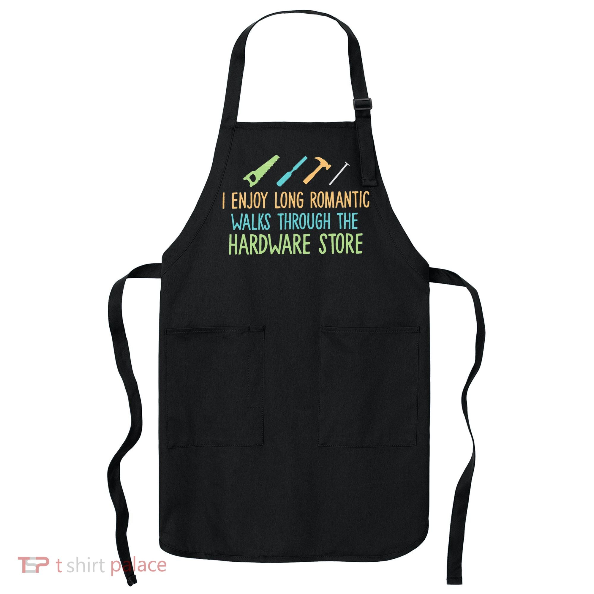 I Enjoy Long Romantic Walks Through The Hardware Store Apron