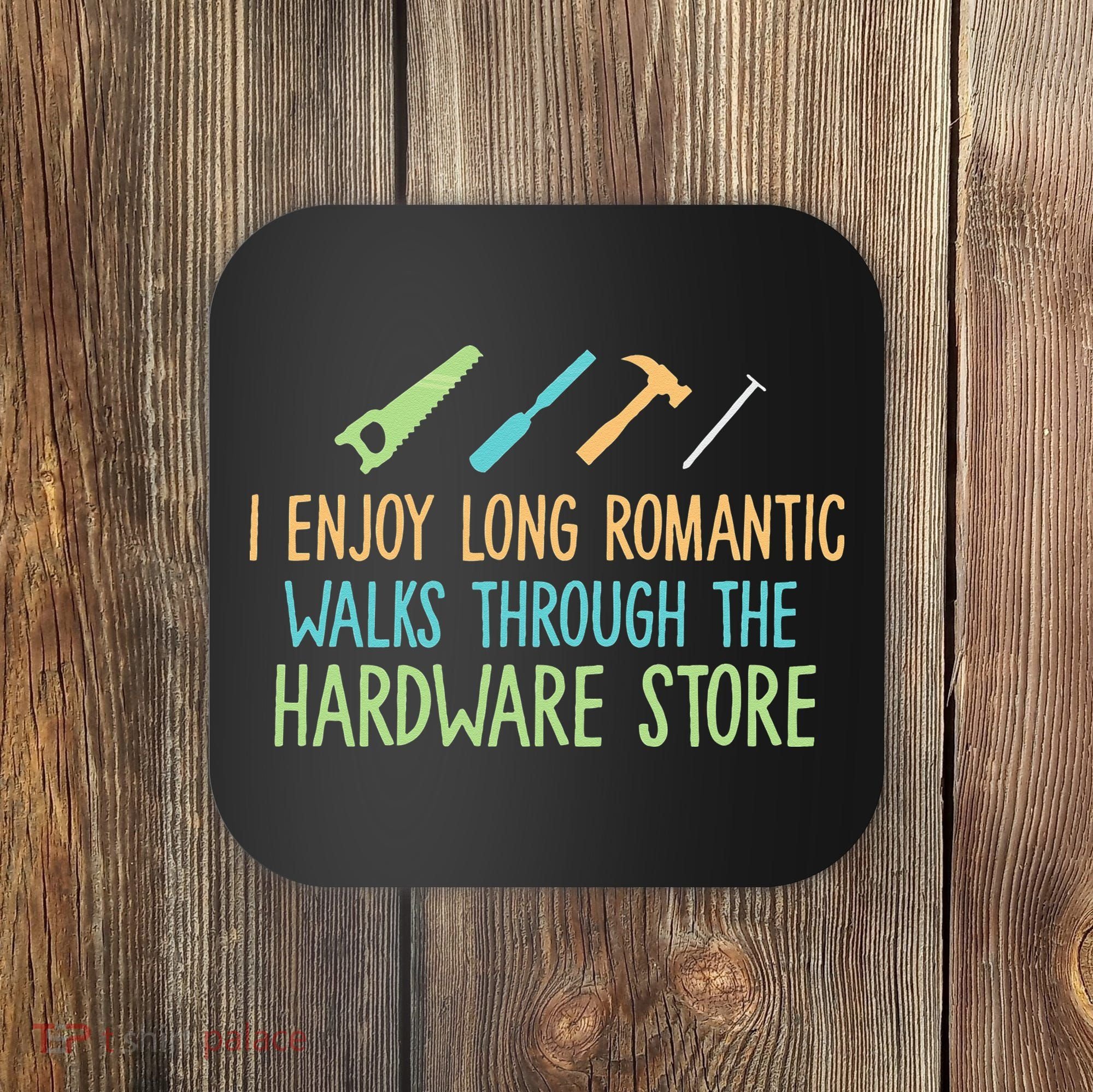 I Enjoy Long Romantic Walks Through The Hardware Store Coaster