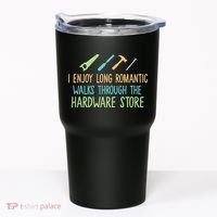I Enjoy Long Romantic Walks Through The Hardware Store Tumbler thumb 0