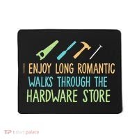 I Enjoy Long Romantic Walks Through The Hardware Store Mousepad thumb 0
