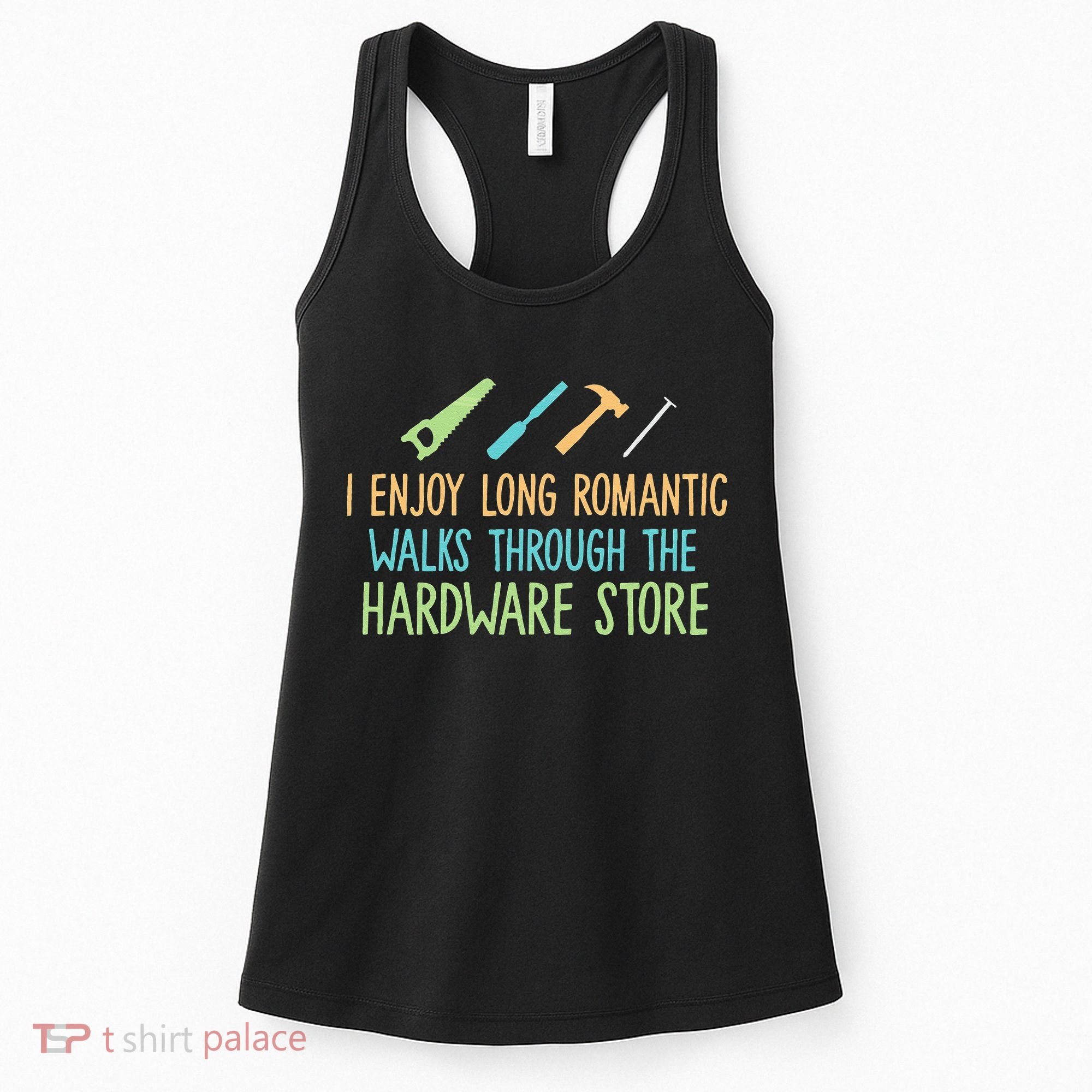 I Enjoy Long Romantic Walks Through The Hardware Store Women's Tank Top