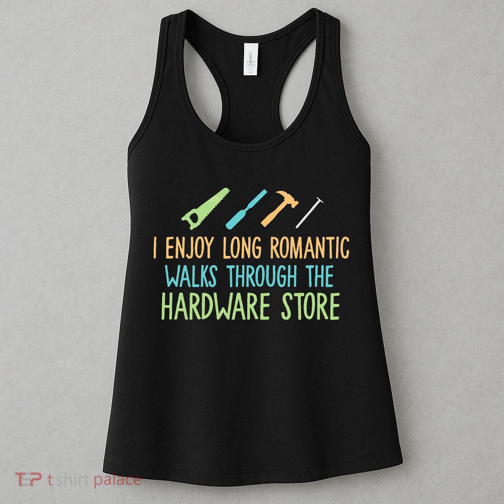 I Enjoy Long Romantic Walks Through The Hardware Store Women's Tank Top