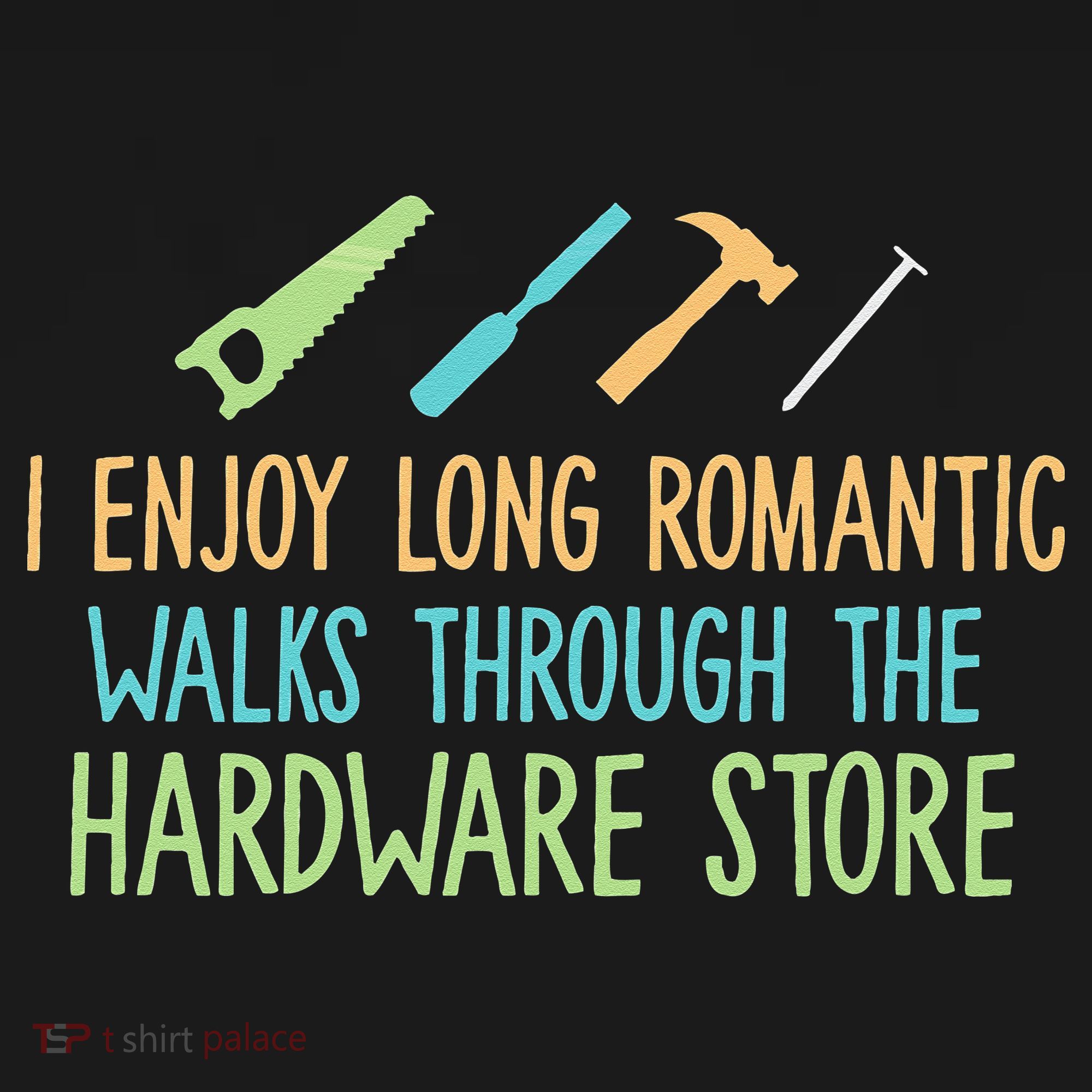 I Enjoy Long Romantic Walks Through The Hardware Store Women's Long Sleeve Shirt