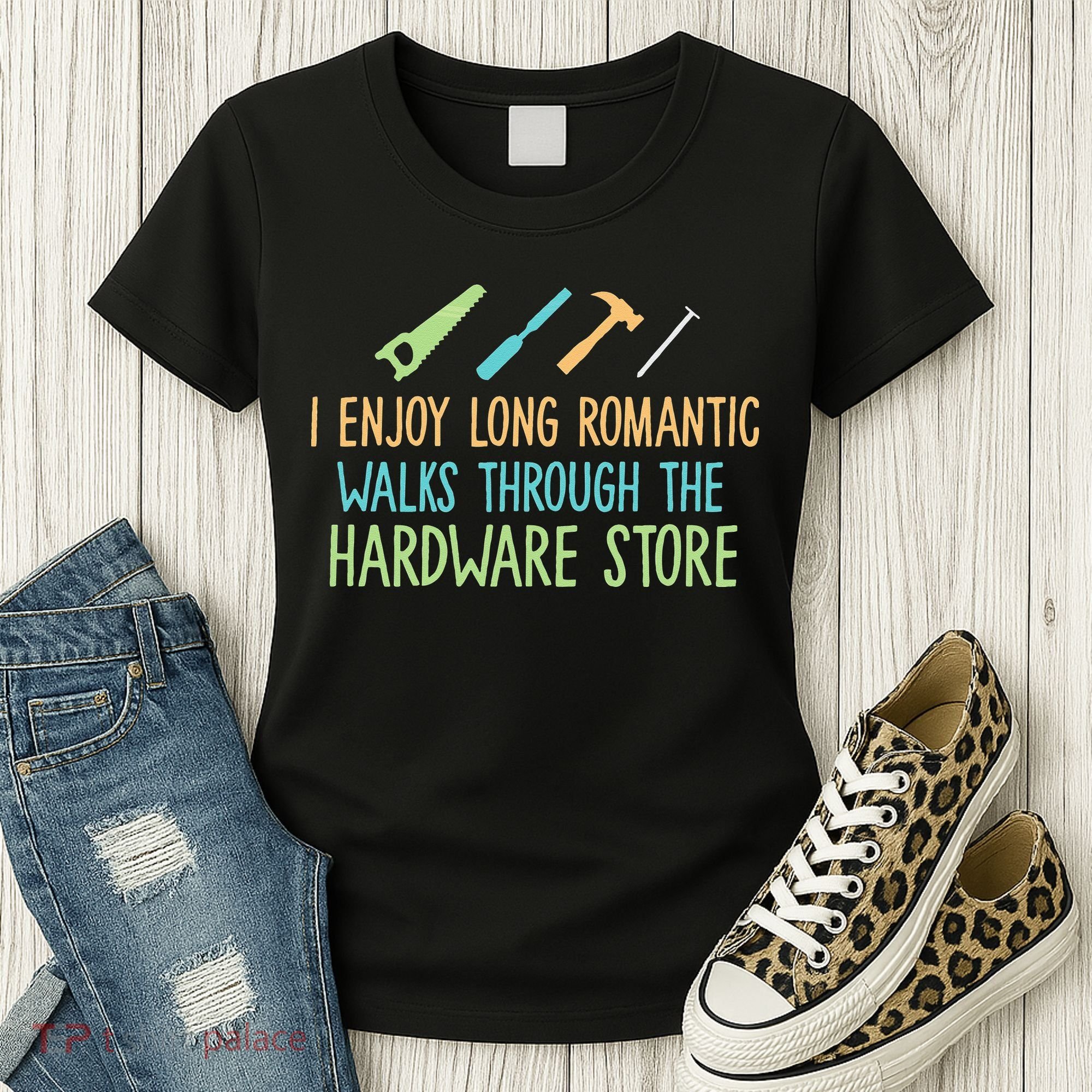 I Enjoy Long Romantic Walks Through The Hardware Store Women's T-Shirt