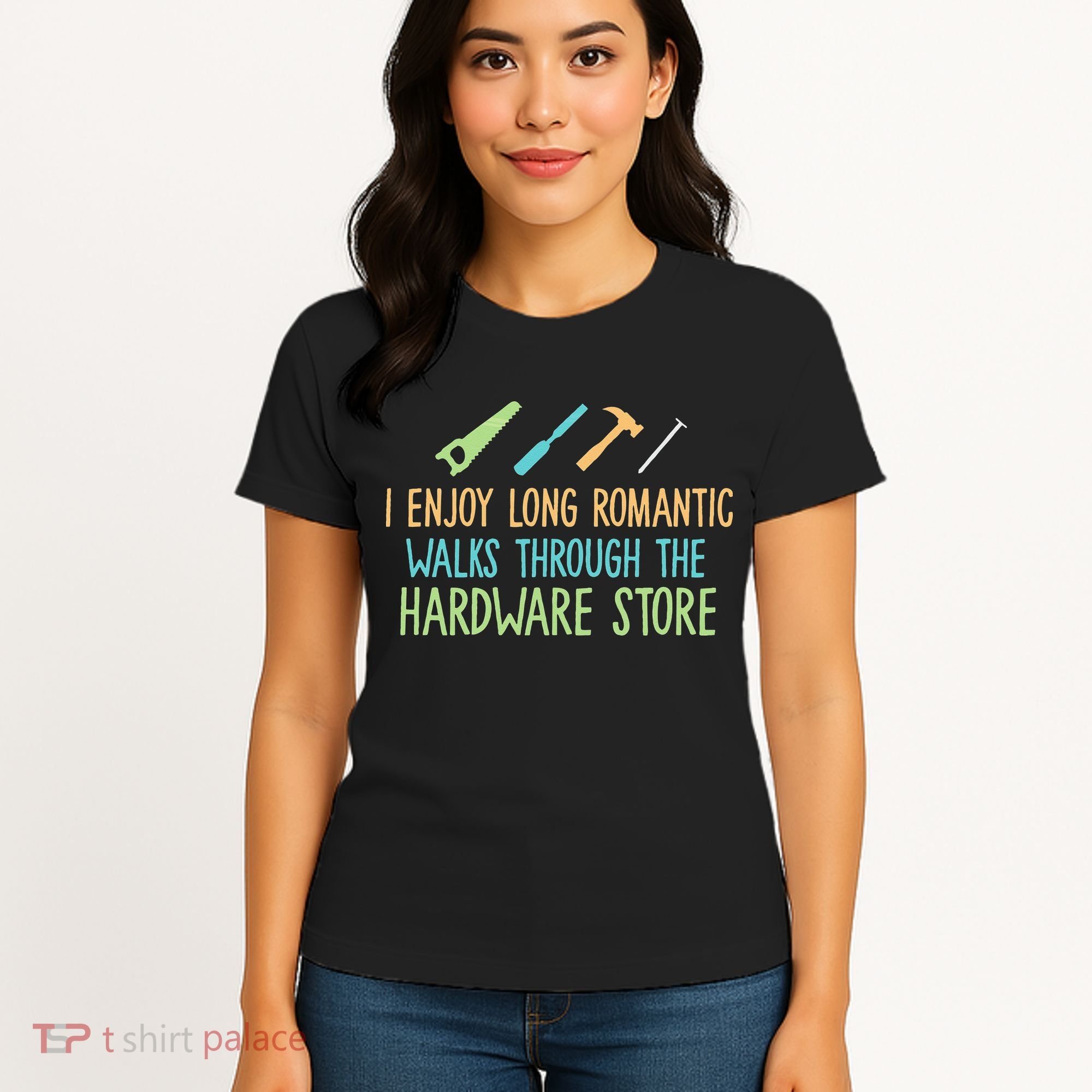 I Enjoy Long Romantic Walks Through The Hardware Store Women's T-Shirt