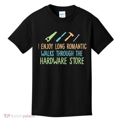 I Enjoy Long Romantic Walks Through The Hardware Store Kids T-Shirt
