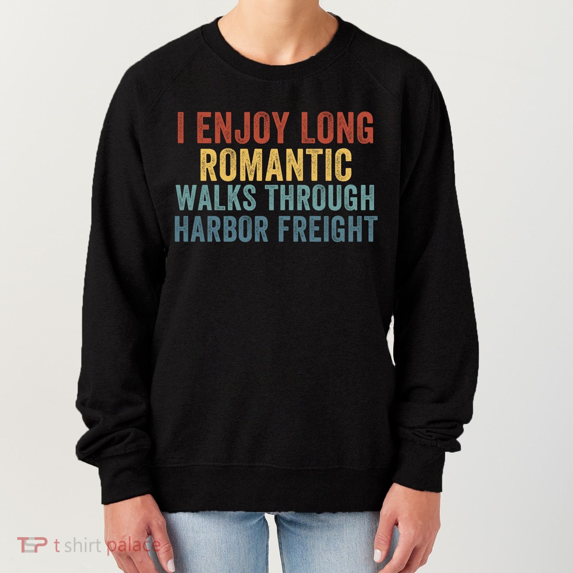 I Enjoy Long Romantic Walks Through Harbor Freight Funny Handyman Funny Saying Women's Sweatshirt