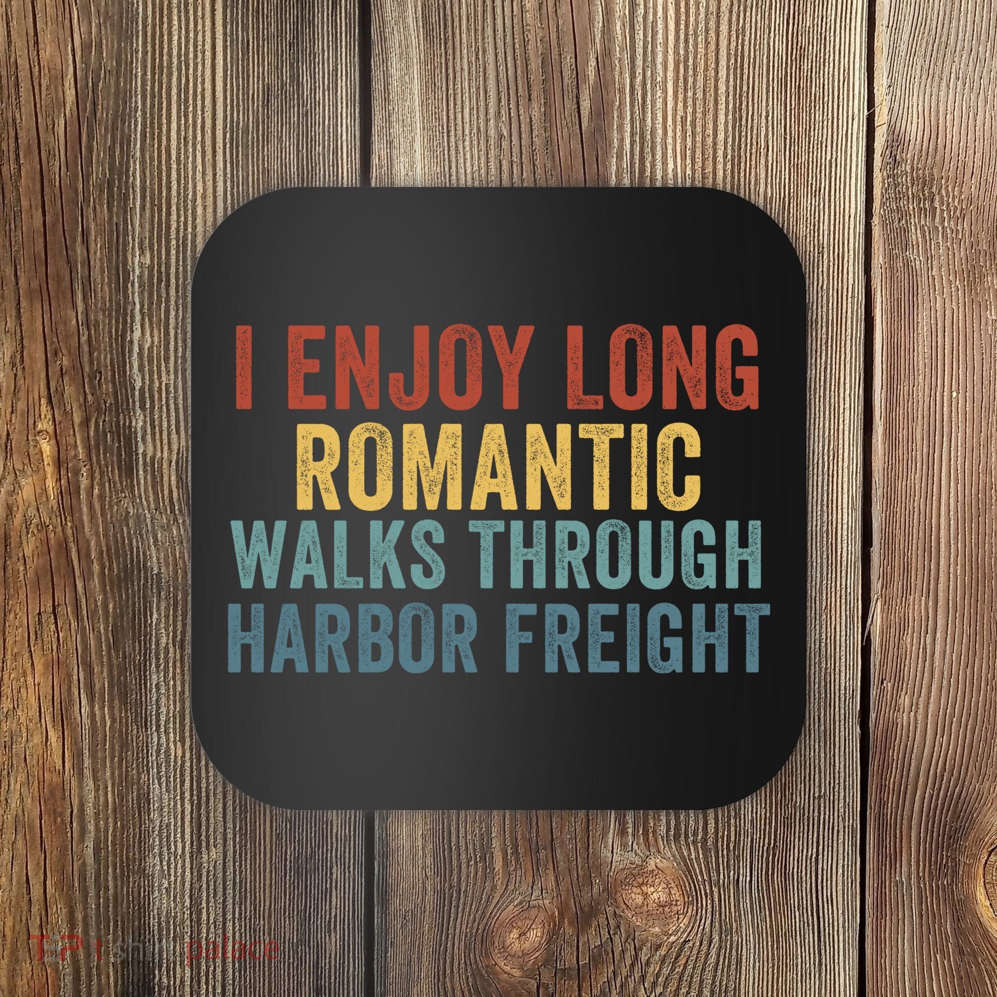 I Enjoy Long Romantic Walks Through Harbor Freight Funny Handyman Funny Saying Coaster