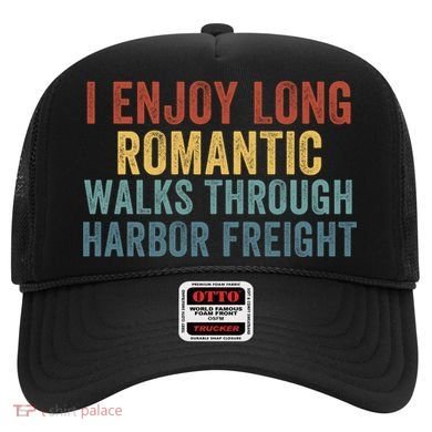 I Enjoy Long Romantic Walks Through Harbor Freight Funny Handyman Funny Saying Hat