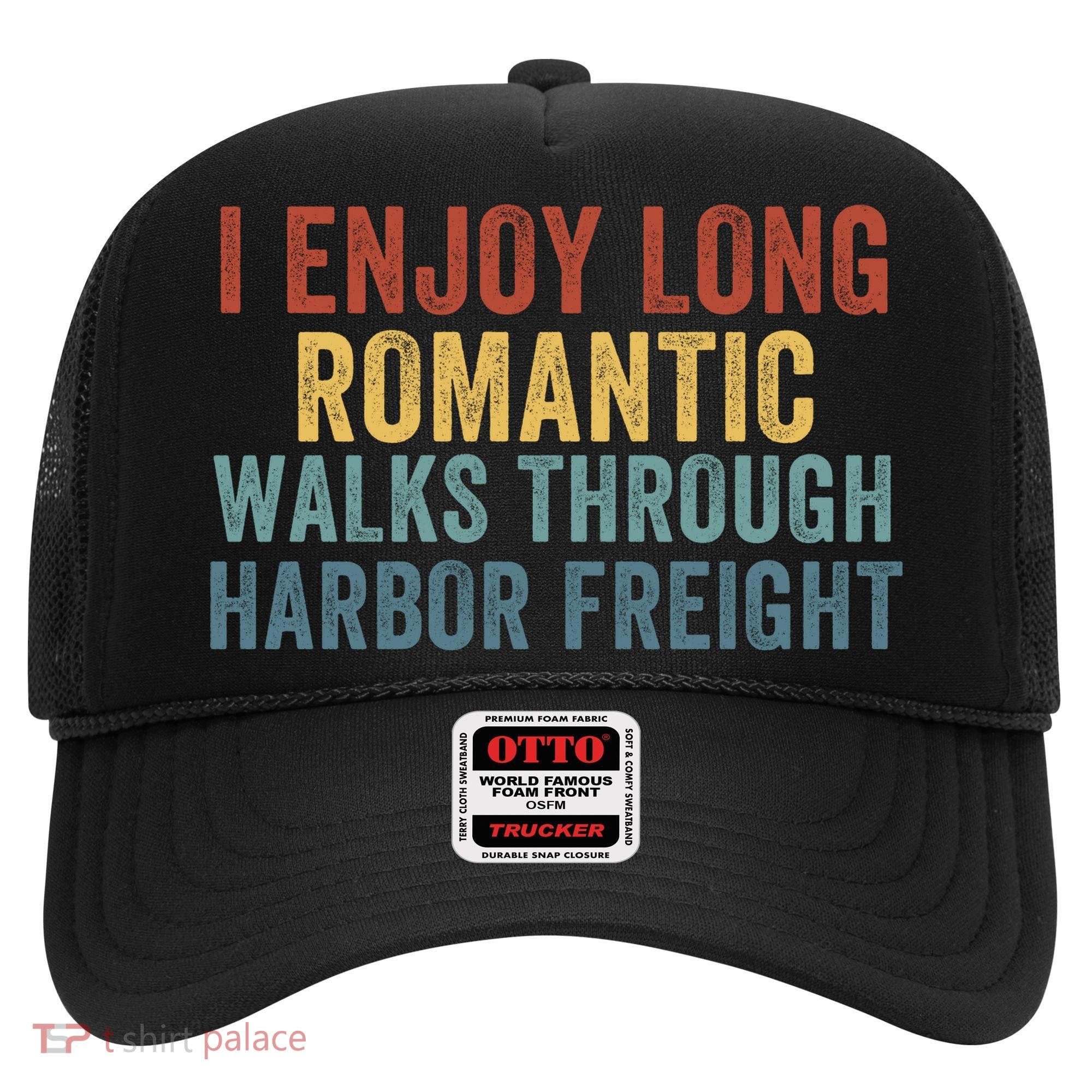 I Enjoy Long Romantic Walks Through Harbor Freight Funny Handyman Funny Saying Hat