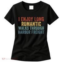 I Enjoy Long Romantic Walks Through Harbor Freight Funny Handyman Funny Saying Women's T-Shirt thumb 0