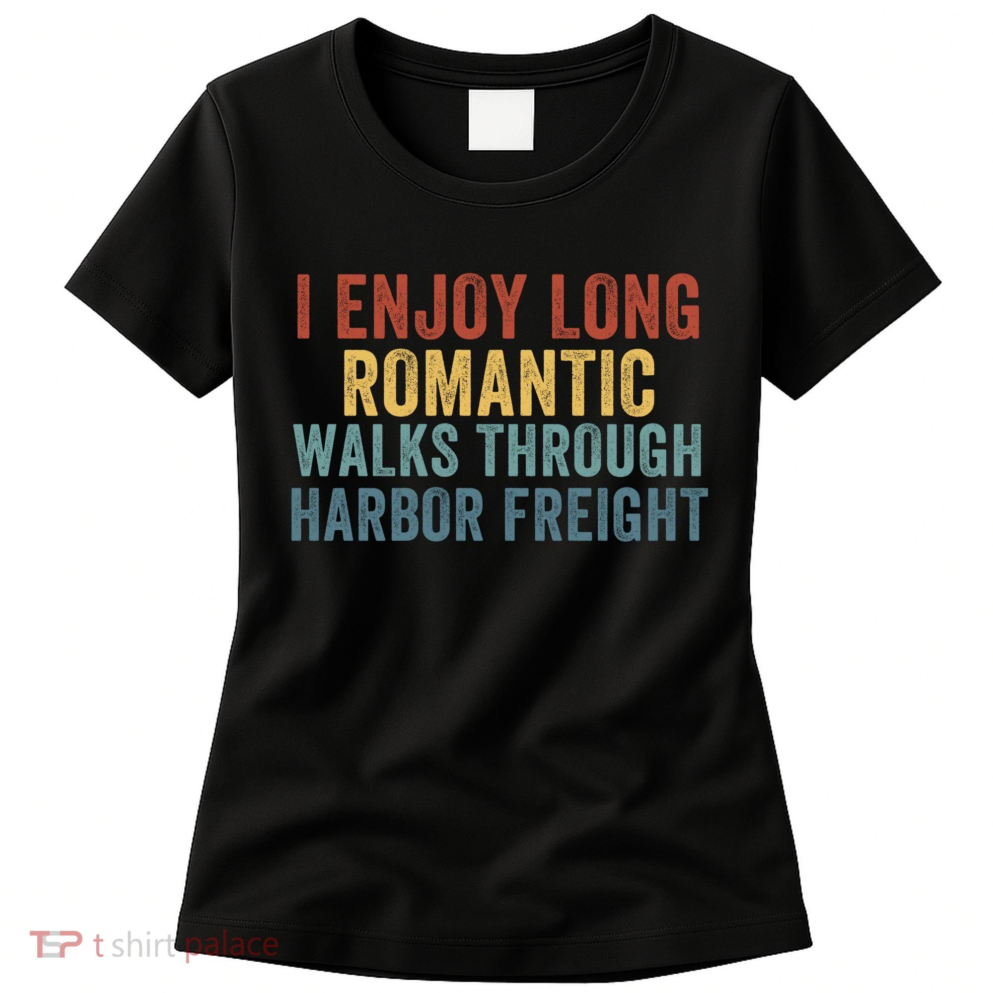 I Enjoy Long Romantic Walks Through Harbor Freight Funny Handyman Funny Saying Women's T-Shirt