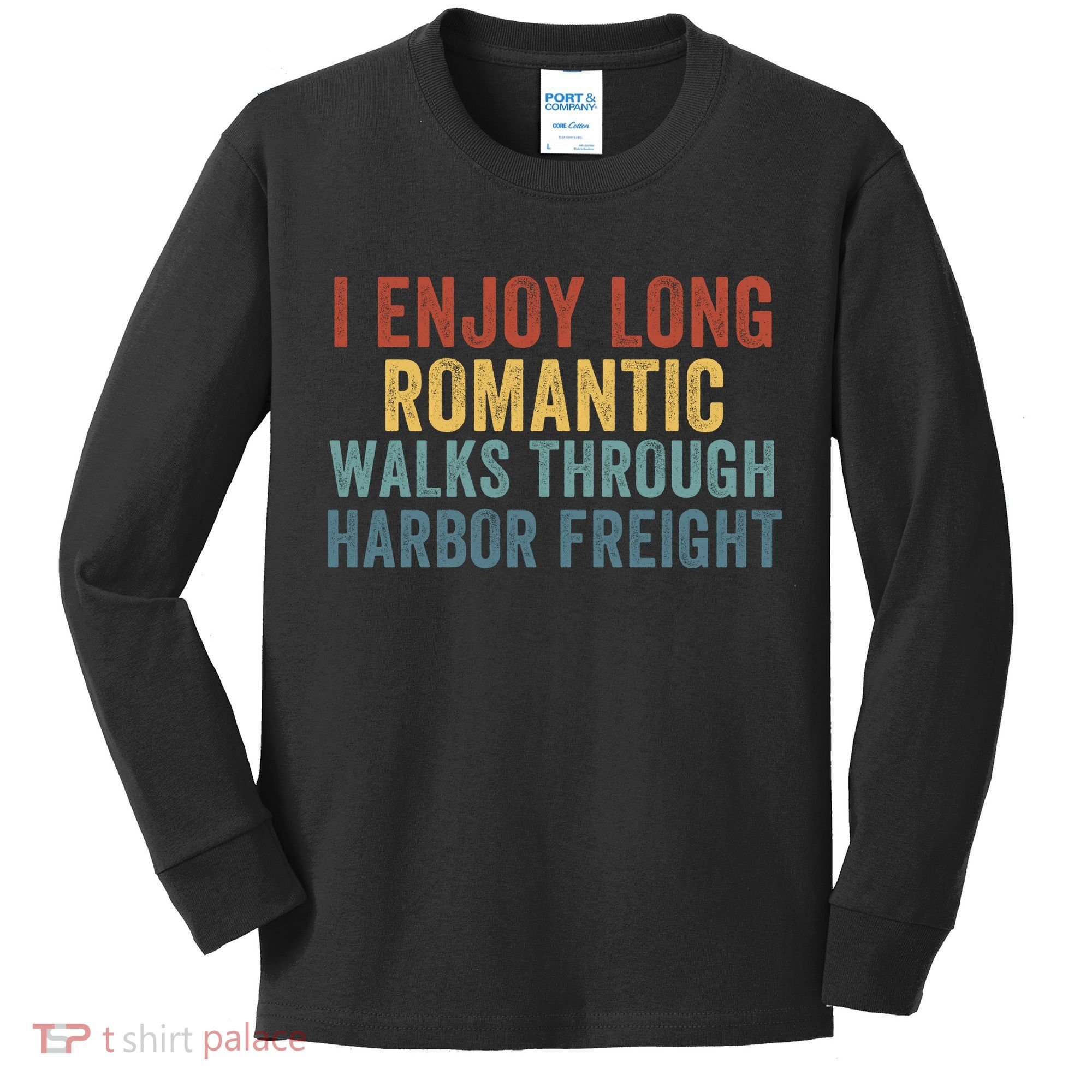 I Enjoy Long Romantic Walks Through Harbor Freight Funny Handyman Funny Saying Kids Long Sleeve Shirt