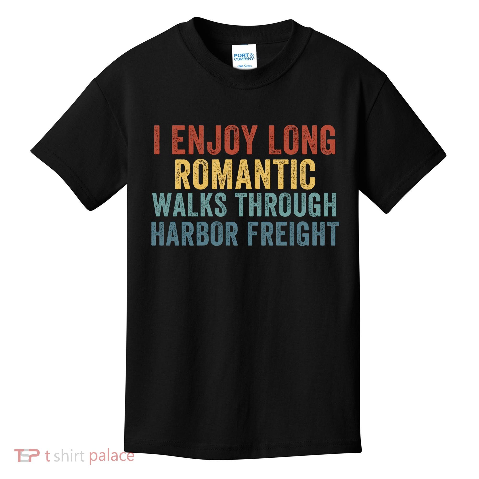 I Enjoy Long Romantic Walks Through Harbor Freight Funny Handyman Funny Saying Kids T-Shirt