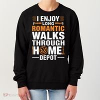 I Enjoy Long Romantic Walks Through Home Depot Funny Women's Sweatshirt thumb 0