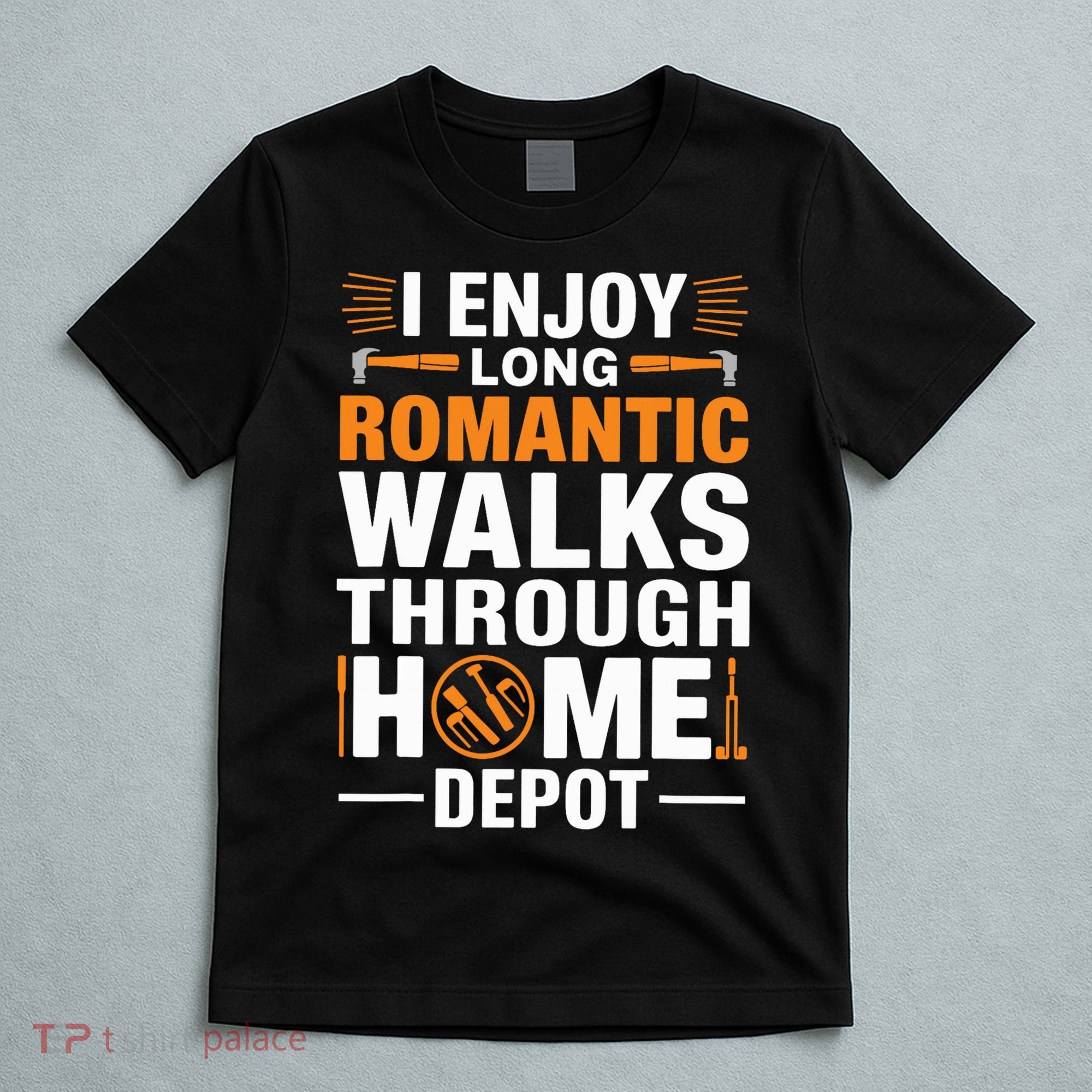 I Enjoy Long Romantic Walks Through Home Depot Funny T-Shirt