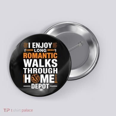 I Enjoy Long Romantic Walks Through Home Depot Funny Button