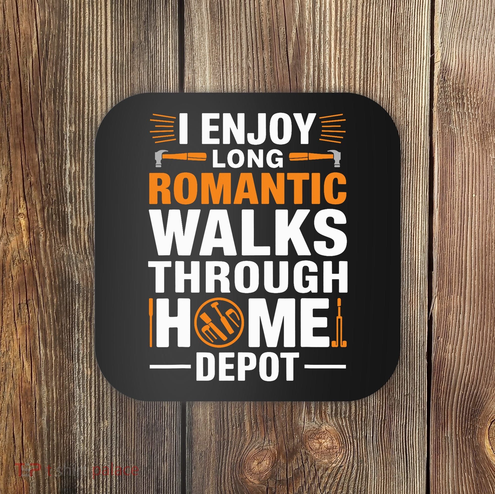 I Enjoy Long Romantic Walks Through Home Depot Funny Coaster