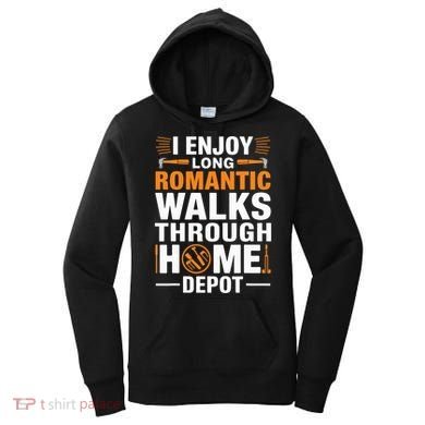 I Enjoy Long Romantic Walks Through Home Depot Funny Women's Hoodie